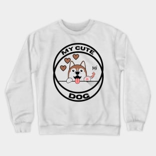 My cute dog- Funny dog Crewneck Sweatshirt